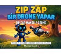 Zip Zap Bir Drone Yapar | Zip Zap Makes a Drone: English (Original) - Turkish Bilingual Children's Book: Picture Story for Kids Learning İngilizce ve Türkçe, Ages 3 - 8