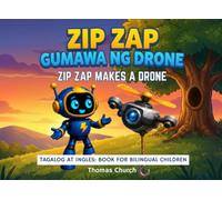 Zip Zap Gumawa ng Drone | Zip Zap Makes a Drone: English - Tagalog Bilingual Children's Book: TAGALOG AT INGLES Picture Story for Kids (Ages 3 - 8)