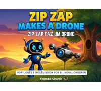 Zip Zap Makes a Drone | Zip Zap Faz um Drone: English - Brazilian Portuguese Bilingual Children's Book: Picture Story for Kids Learning Inglês e Português Brasileiro, Ages 3 - 8