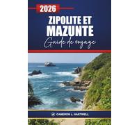 Zipolite Et Mazunte Guide De Voyage 2026: Explorez les plages d'Oaxaca, les joyaux cachés, les spots de surf, les retraites de yoga, les restaurants ... d'aventure pour vos vacances au Mexique