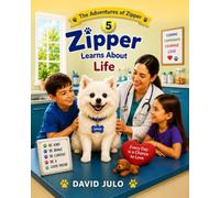 Zipper Learns About Life: A Children's Story About Patience, Learning, Home, Rules, Structure, Comfort and Safety: 5 (Zipper The Little White Fluffy Dog)