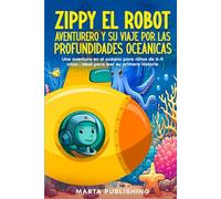 Zippy el robot aventurero y su viaje por las profundidades oceánicas: Una aventura en el océano para niños de 6-9 años | Ideal para leer su primera historia | Ahora con dibujos para colorear