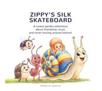 ZIPPY’S SILK SKATEBOARD: A sweet garden adventure about friendship, trust, and never leaving anyone behind.