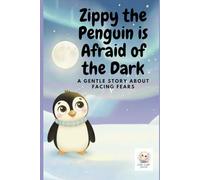 Zippy the Penguin is Afraid of the Dark: A gentle story about facing fears (Zippy the Brave Penguin)
