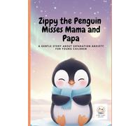 Zippy the Penguin Misses Mama and Papa: A gentle story about separation anxiety for young children.: 3 (Zippy the Brave Penguin)