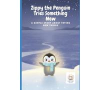 Zippy the Penguin Tries Something New: A Gentle Story About Trying New Things (Zippy the Brave Penguin)