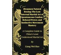 Ziranmen Natural Boxing: The Lost Internal Martial Art of Spontaneous Combat, Relaxed Power, and Instinctive Movement Mastery: A Complete Guide to China’s Least Understood Martial Art