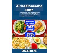 Zirkadianische Diät: Nutzen Sie die Kraft Ihrer biologischen Uhr, um ohne Stress Gewicht zu verlieren, Ihren Körper neu zu programmieren und seine Rhythmen zu respektieren