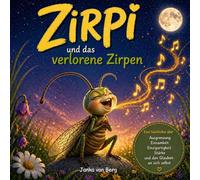 Zirpi und das verlorene Zirpen: Ein Mutmachbuch über Ausgrenzung, Selbstvertrauen und den Glauben an sich selbst