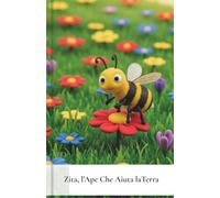 Zita, l’ape che aiuta la Terra - Libro illustrato per bambini: Una dolce avventura tra natura, amicizia e scoperta!