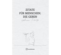 Zitate für Menschen, die geben: Persönliche Botschaften für Herz, Mut und Heilung