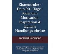 Zitatentruhe - Dein 90 - Tage - Kalender: Motivation, Inspiration & tägliche Handlungsschritte: Starte jeden Tag mit einem motivierenden Zitat und einer klaren Aufgabe für mehr Erfolg und Lebensfreude
