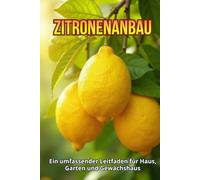 Zitronenanbau: Eine vollständige Anleitung zum Anbau, zur Pflege und zur Ernte von Zitronenbäumen zu Hause