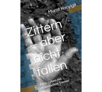 Zittern - aber nicht fallen: Mein Leben mit essentiellem Tremor