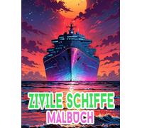 Zivile Schiffe Malbuch: Färbung Seiten Von Modernen Transporten Passagierschiffen Yachten Nautik Dampfschiff Seefahrt Segeln Booten Kreuzfahrt Fischer ... Stressabbau | Kinder Erwachsene Jugendliche