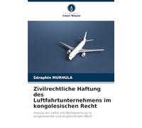 Zivilrechtliche Haftung des Luftfahrtunternehmens im kongolesischen Recht: Analyse von Lehre und Rechtsprechung im kongolesischen und vergleichenden Recht