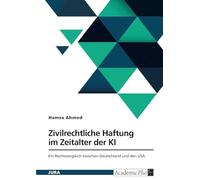 Zivilrechtliche Haftung im Zeitalter der KI: Ein Rechtsvergleich zwischen Deutschland und den USA