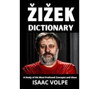 ŽIŽEK DICTIONARY.A Study of His Most Profound Concepts and Ideas: A precise guide to understand his concepts circulating across philosophy, ... OF PHILOSOPHY AND GREAT THINKERS)