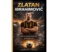 ZLATAN IBRAHIMOVIĆ: Built From Nothing, Fueled by Belief, Feared by the world