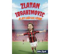 ZLATAN IBRAHIMOVIC EL REY LEÓN DEL FÚTBOL: Una historia inspiradora: de una leyenda de las calles de Malmö al escenario mundial.