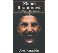 Zlatan Ibrahimović: The Way of The Outsider: Life Lessons in Success (How to Win the Game of Life: Success Leaves Clues)