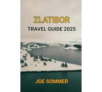Zlatibor Travel Guide 2025 (The Traveler's Chronicles: Tales from Across the Globe)