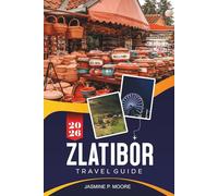 ZLATIBOR Travel Guide 2026: Explore Mountain Landscapes, Wellness Resorts, Scenic Trails, Traditional Cuisine, and Practical Tips for Your Serbia Getaway