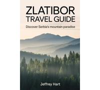 Zlatibor Travel Guide: Discover Serbia’s Mountain Paradise