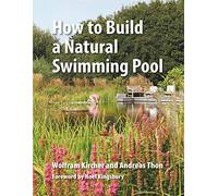 Zlobinsky, Thomas - How to Build a Natural Swimming Pool: The Complete Guide to Healthy Swimming at Home