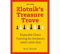 Zlotnik's Treasure Trove: Enjoyable Chess Training for Amateurs (1600-2200 Elo)
