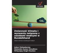 Zmiennośc klimatu i wyzwania związane z zasobami wodnymi w Bundelkhand: Woda i klimat w ¿rodkowych Indiach