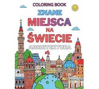 Znane miejsca na świecie - architektura: Relaksująca kolorowanka podróżnicza i architektoniczna z najbardziej znanymi zabytkami świata, słynnymi ... dla dorosłych, młodzieży i dzieci.
