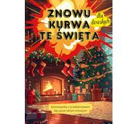 Znowu kurwa te święta - kolorowanka z przekleństwami dla dorosłych: urocze świąteczne strony do kolorowania okraszone soczystymi polskimi ... kolorowania dla zmęczonych świętami rodziców