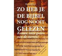 Zo heb je de Bijbel nog nooit gelezen: komen onze goden van de sterren? een zoektocht voor de vrijdenkers