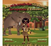 Zoa et la magie des éléphants: Le royaume d'Ebolowa