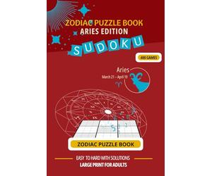 Zodiac Aries Sudoku Puzzle Book - 400 Games | Large Print | Easy to Hard | Astrology-Inspired Brain Games for Adults: 400 Easy to Hard Games with ... for Adults (Zodiac Sudoku Puzzle series)