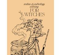 Zodiac & Astrology Coloring Book for Witches: Relax, Color & Connect with Your Cosmic Energy