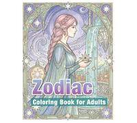 Zodiac Coloring Book for Adults: Relaxation and Mindfulness Coloring Pages for Women | Stress Relief, Calm Focus and Cosmic Inspiration (Zodiac & Astrology Series)