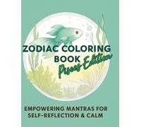 ZODIAC COLORING BOOK -Pisces Edition: A mindful coloring journey for Pisces souls: Empowering mantras for self-reflection & calm (ZODIAC COLOR BOOK)