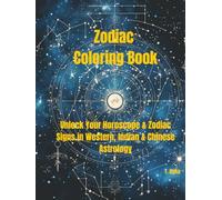 Zodiac Coloring Book: Unlock Your Horoscope & Zodiac Signs in Western, Indian & Chinese Astrology