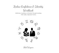 Zodiac Confidence & Identity Workbook: Reflection, Confidence & Identity Through Astrology (The Zodiac Alignment Series)