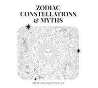 Zodiac Constellations & Myths Coloring Book - Volume I: The Zodiac Circle: Celestial Atlas of Astrology, Myths, and Mystical Illustrations to Color