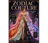 Zodiac Couture The Fashion Collection: A Zodiac Fashion Colouring Book Featuring 12 Runway Collections, Editorial Fashion Shoots & Dramatic Couture Statement Pieces