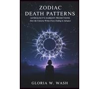 ZODIAC DEATH PATTERNS: ASTROLOGY’S DARKEST PREDICTIONS: How the Universe Writes Every Ending in Advance