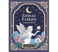 Zodiac Fairies - A Relaxing Fantasy Coloring Book: A Magical Journey Through the Zodiac with Whimsical Fairies, Terrariums & Starry Scenes