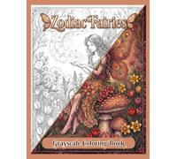 ZODIAC FAIRIES GRAYSCALE COLORING BOOK: Fantasy Fairies, Zodiac Symbols and Magical Grayscale Illustrations