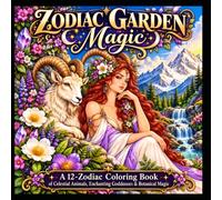 Zodiac Garden Magic: 62 Enchanting Zodiac, Celestial Goddess & Botanical Fantasy Designs for Adults Featuring All 12 Astrology Signs and Relaxing Mandalas (The Enchanted Ink Collection)