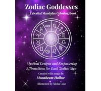 Zodiac Goddesses Celestial Mandalas Coloring Book: Mystical Designs and Empowering Affirmations for Each Zodiac Sign