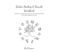 Zodiac Healing & Growth Workbook: Reflection, Healing & Personal Growth Through Astrology (The Zodiac Alignment Series)