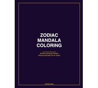 Zodiac Mandala Coloring Book: 50+ Astrology Mandalas for Adults - All 12 Zodiac Signs with Sacred Geometry Designs for Stress Relief and Meditation - Large 8.5x11 Single-Sided Pages